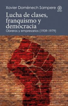 LUCHA DE CLASES, FRANQUISMO Y DEMOCRACIA. OBREROS Y EMPRESARIOS (1939-1979) | 9788446052265 | DOMENECH SAMPERE, XAVIER