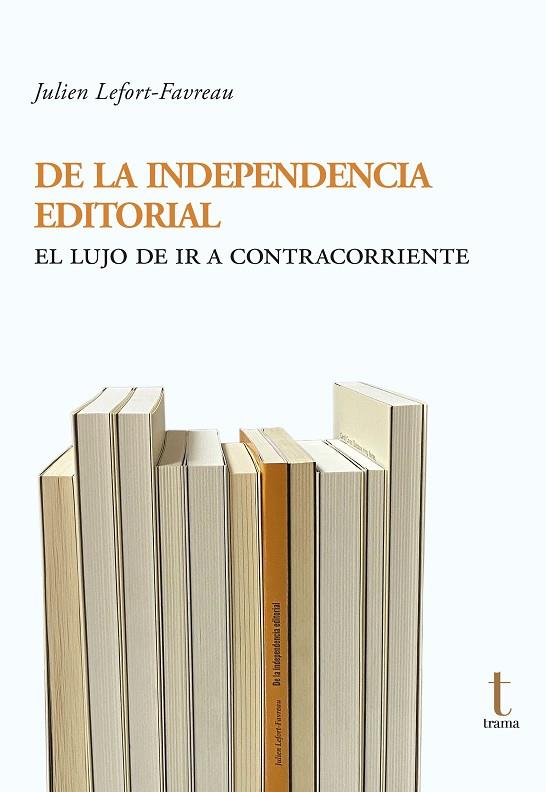 DE LA INDEPENDENCIA EDITORIAL | 9788412835106 | LEFORT-FAVREAU, JULIEN