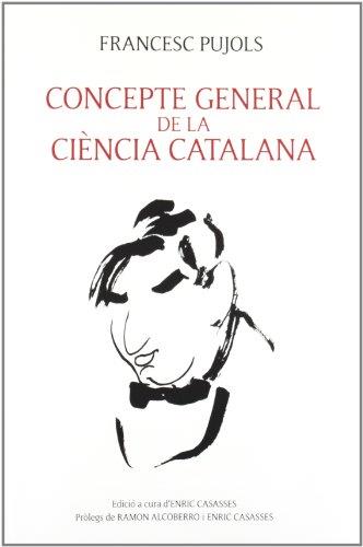CONCEPTE GENERAL DE LA CIÈNCIA CATALANA  | 9788496995703 | PUJOLS I MORGADES, FRANCESC / CASASSAS FIGUERES, ENRIC ED. LIT. / CASASSAS FIGUERES, ENRIC PR. / ALC