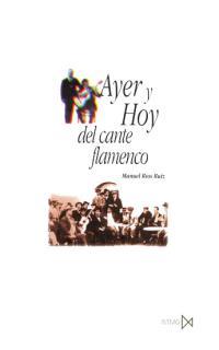 AYER Y HOY DEL CANTE FLAMENCO | 9788470903113 | RIOS RUIZ