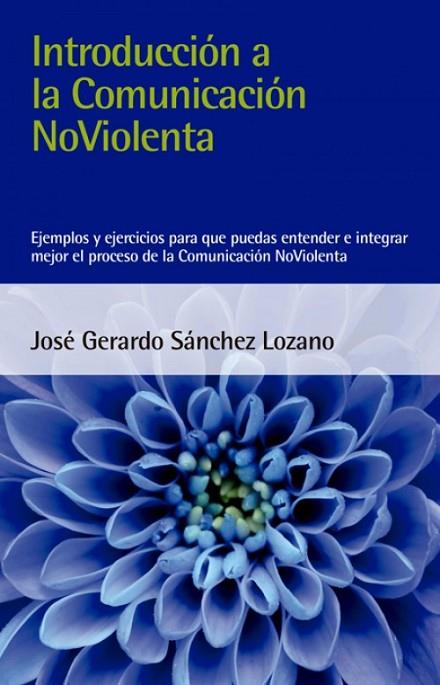 INTRODUCCIÓN A LA COMUNICACIÓN NOVIOLENTA | 9788412026993 | SÁNCHEZ LOZANO, JOSÉ GERARDO
