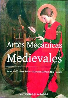 ARTES MECÁNICAS MEDIEVALES | 9788413201887 | ESTEBAN RECIO, ASUNCION/MERINO DE LA FUENTE, JESUS MARIANO