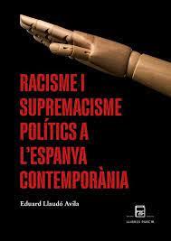 RACISME I SUPREMACISME POLÍTICS A L'ESPANYA CONTEMPORÀNIA | 9788418849107 | LLAUDÓ AVILA, EDUARD