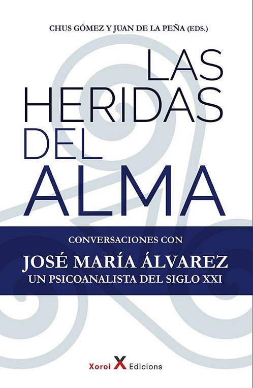 LAS HERIDAS DEL ALMA. CONVERSACIONES CON JOSE MARIA ALVAREZ | 9788412559279 | GÓMEZ, CHUS/DE LA PEÑA, JUAN / JOSE MARIA ALVAREZ