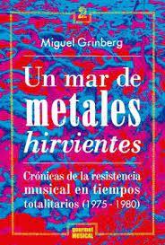 UN MAR DE METALES HIRVIENTES | 9789873823046 | MIGUEL GRINBERG