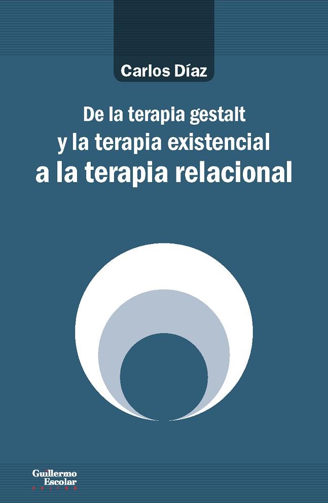 DE LA TERAPIA GESTALT Y LA TERAPIA EXISTENCIAL A LA TERAPIA RELACIONAL | 9788417134464 | DÍAZ HERNÁNDEZ, CARLOS