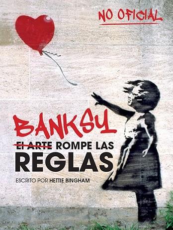 BANKSY: EL ARTE ROMPE LAS REGLAS | 9788499795119 | BINGHAM, HETTIE