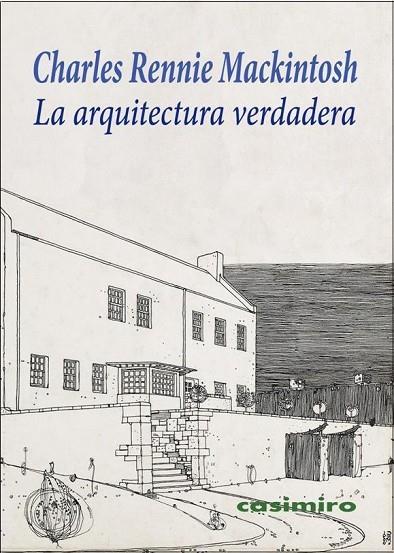 LA ARQUITECTURA VERDADERA | 9788416868315 | MACKINTOSH, CHARLES RENNIE