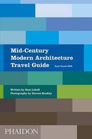 MID-CENTURY MODERN ARCHITECTURE TRAVEL GUIDE | 9780714876627 | SAM LUBELL/ DARREN BRADLEY