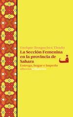 SECCION FEMENINA EN LA PROVINCIA DE SAHARA,LA | 9788472909465 | BENGOCHEA TIRADO,ENRIQUE