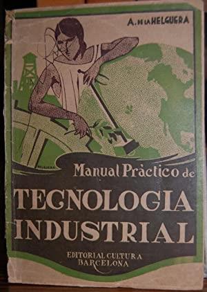 MANUAL PRACTICO DE TECNOLOGIA INDUSTRIAL | 9999900004670 | HELGUERA Y GARCIA, ALVARO DE LA