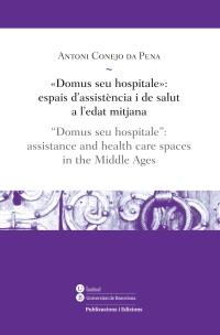 «DOMUS SEU HOSPITALE»: ESPAIS D?ASSISTÈNCIA I DE SALUT A L'E | 9788447536757 | CONEJO DA PENA, ANTONI