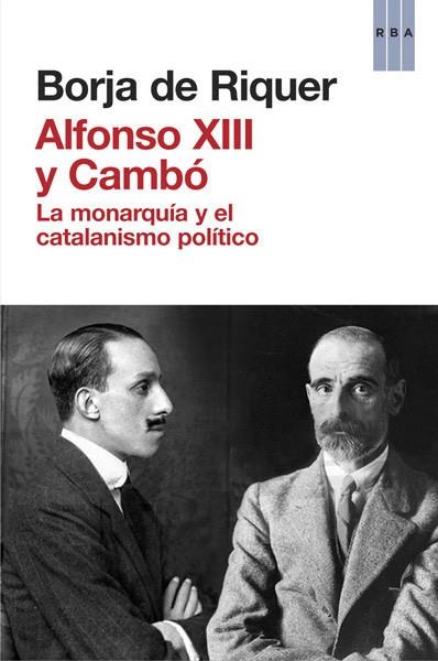 ALFONSO XIII Y CAMBÓ | 9788490065945 | DE RIQUER PERMANYER, BORJA
