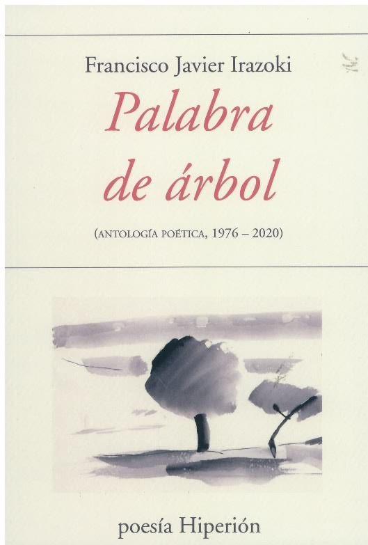 PALABRA DE ARBOL: ANTOLOGIA POETICA 1976-2020 | 9788490021866 | IRAZOKI, FRANCISCO JAVIER