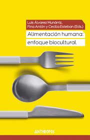 ALIMENTACION HUMANA: ENFOQUE BIOCULTURAL | 9788417556198 | ALVAREZ MUNARRIZ, LUIS/ANTON, FINA/ESTEBAN, CECILIA (EDS.)