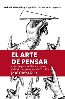 ARTE DE PENSAR, EL (B4P) | 9788416622474 | RUIZ, JOSE CARLOS