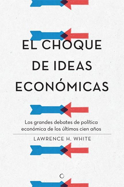 CHOQUE DE IDEAS ECONOMICAS, EL | 9788495348968 | WHITE, LAWRENCE H.