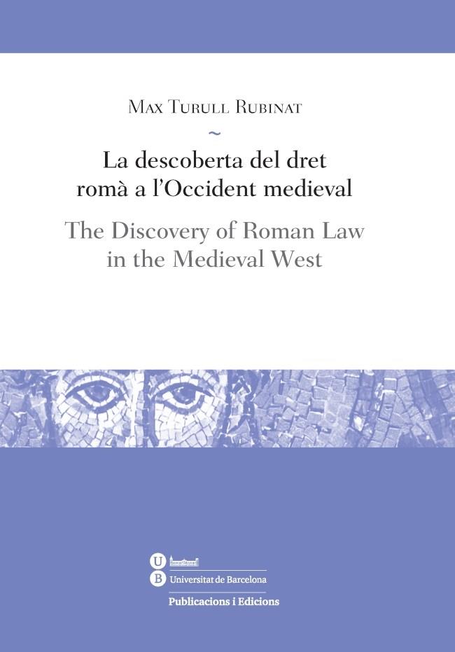 LA DESCOBERTA DEL DRET ROMÀ A L'OCCIDENT MEDIEVAL / THE DISCOVERY OF ROMAN LAW I | 9788491682035 | TURULL RUBINAT, MAX