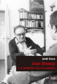 JOAN BROSSA O EL PEDESTAL SÓN LES SABATES | 9788494860744 | JORDI COCA