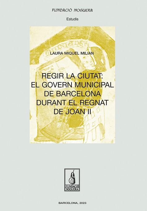 REGIR LA CIUTAT: EL GOVERN MUNICIPAL DE BARCELONA DURANT EL REGNAT DE JOAN II | 9788413034522 | MIQUEL MILIAN, LAURA