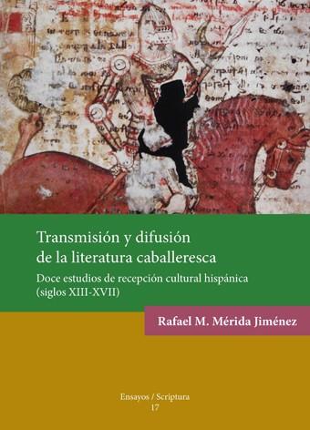 TRANSMISIÓN Y DIFUSIÓN DE LA LITERATURA CABALLERESCA. | 9788484095736 | MÉRIDA JIMÉNEZ, RAFAEL M.
