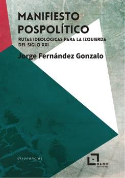 MANIFIESTO POSPOLÍTICO | 9788494892202 | JORGE FERNÁNDEZ GONZALO 