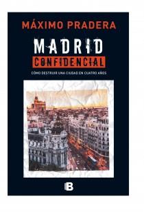 MADRID CONFIDENCIAL: CÓMO ACABAR CON UNA CIUDAD EN 4 AÑOS | 9788466655170 | PRADERA