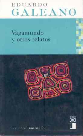 VAGAMUNDO Y OTROS RELATOS | 9788432311918 | EDUARDO GALEANO