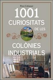 1001 CURIOSITATS DE LES COLONIES INDUSTRIALS | 9788494928680 | COLOMER, PERE