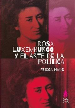 ROSA LUXEMBURGO Y EL ARTE DE LA POLÍTICA | 9789873687655 | HAUG, FRIGGA