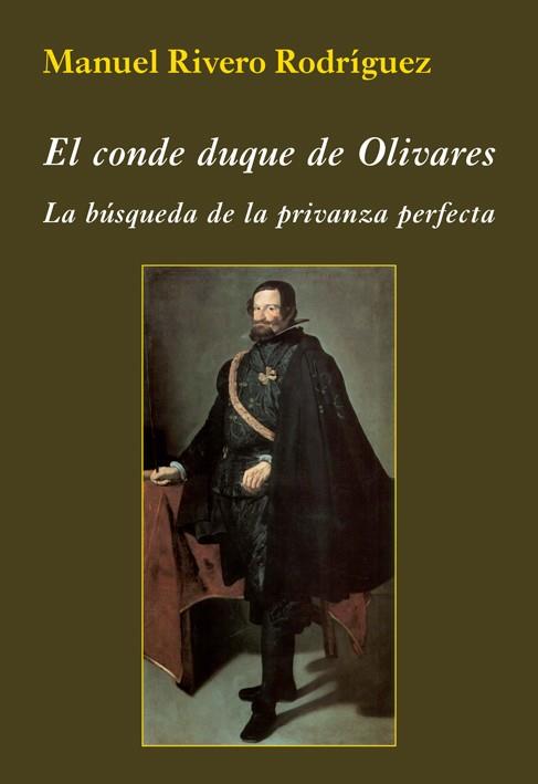 EL CONDE DUQUE DE OLIVARES. LA BÚSQUEDA DE LA PRIVANZA PERFECTA | 9788416335459 | RIVERO RODRÍGUEZ, MANUEL