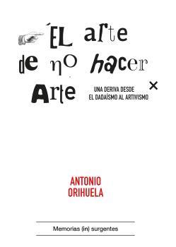 EL ARTE DE NO HACER ARTE | 9788412476682 | ORIHUELA, ANTONIO