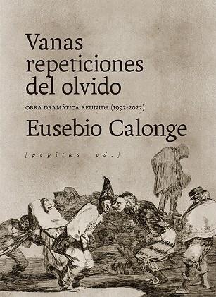 VANAS REPETICIONES DEL OLVIDO. OBRA DRAMÁTICA REUNIDA (1992-2021) | 9788418998140 | EUSEBIO CALONGE