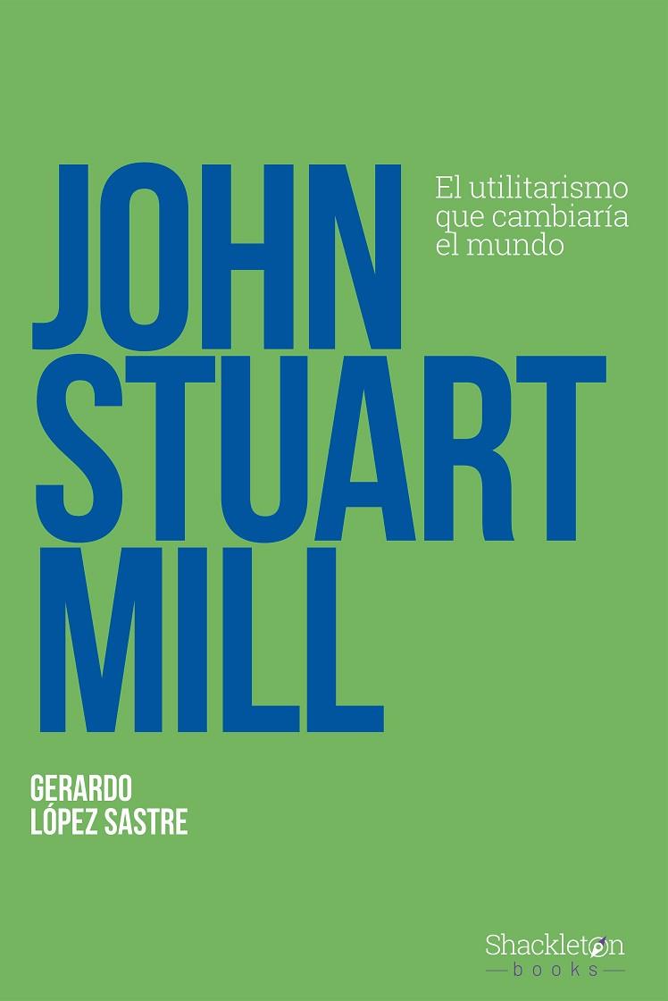 JOHN STUART MILL | 9788413612263 | LÓPEZ SASTRE, GERARDO