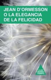 JEAN D'ORMESSON O LA ELEGANCIA DE LA FELICIDAD | 9788409014897 | RAMSAY, ARNAUD