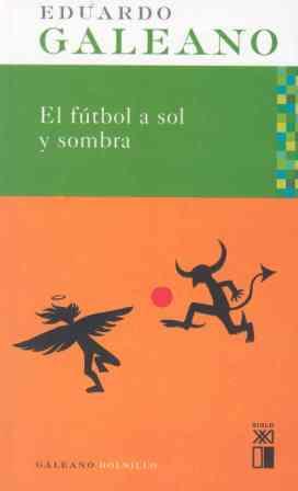 EL FUTBOL A SOL Y SOMBRA | 9788432312557 | GALEANO