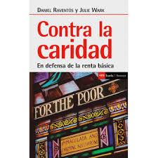 CONTRA LA CARIDAD. EN DEFENSA DE LA RENTA BASICA | 9788498889116 | REVENTOS, DANIEL/ WARK, JULIE