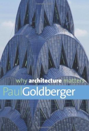 WHY ARCHITECTURE MATTERS | 9780300144307 | GOLDBERGER, PAUL