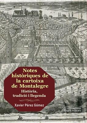 NOTES HISTÒRIQUES DE LA CARTOIXA DE MONTALEGRE | 9788413030173 | PÉREZ GÓMEZ, XAVIER