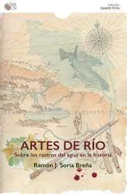 ARTES DEL RIO SOBRE LOS RASTROS DEL AGUA EN LA HISTORIA | 9788418699696 | SORIA BREÑA, RAMON J.