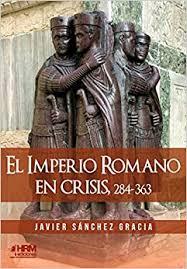 EL IMPERIO ROMANO EN CRISIS, 284-363 | 9788417859213 | SÁNCHEZ GRACIA, JAVIER