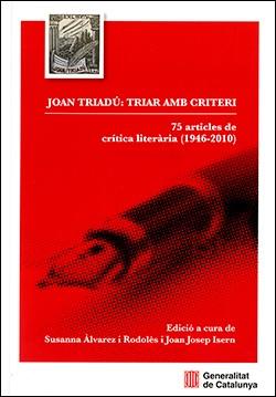 JOAN TRIADÚ: TRIAR AMB CRITERI. 75 ARTICLES DE CRÍTICA LITERÀRIA (1946-2010) | 9788419326577