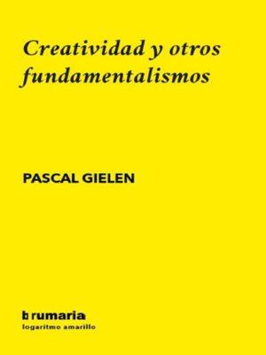 CREATIVIDAD Y OTROS FUNDAMENTALISMOS | 9788493993597 | GIELEN, PASCAL