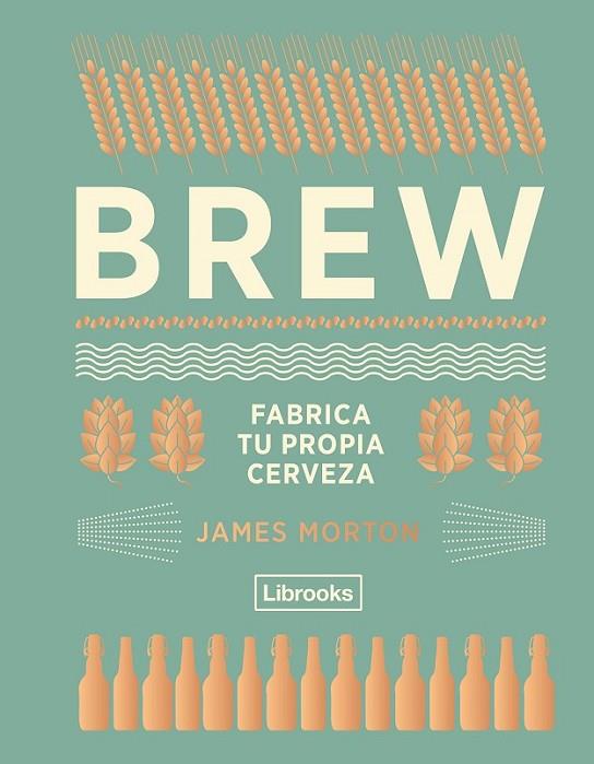 BREW: FABRICA TU PROPIA CERVEZA | 9788494574351 | MORTON, JAMES