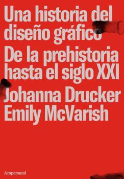 UNA HISTORIA DEL DISEÑO GRÁFICO. DE LA PREHISTORIA HASTA EL SIGLO XXI | 9789874161543 | SH JOHANNA DRUCKER & EMILY MCVARI