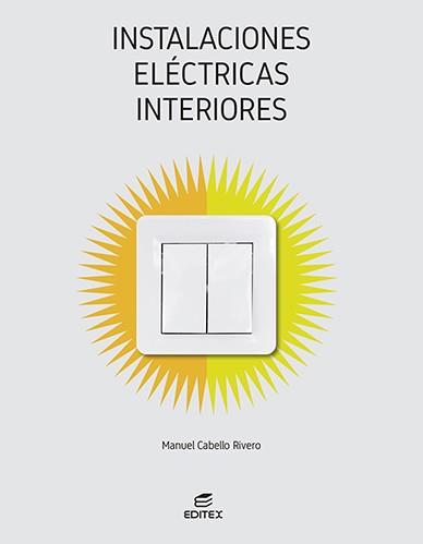 INSTALACIONES ELÉCTRICAS INTERIORES | 9788413218823 | CABELLO RIVERO, MANUEL