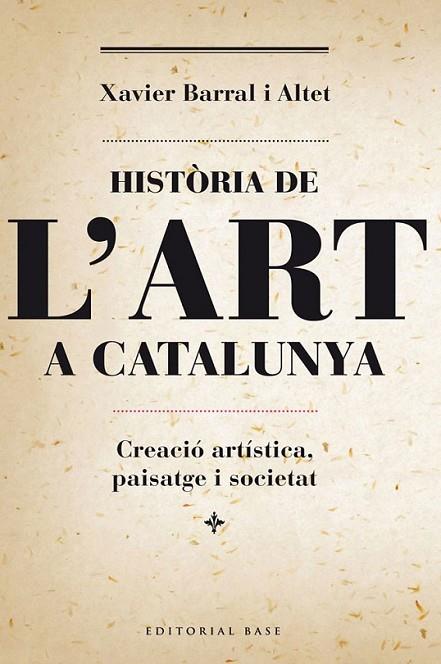 HISTÒRIA DE L'ART A CATALUNYA | 9788415711230 | BARRAL I ALTET, XAVIER