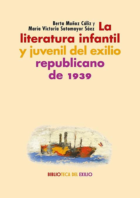 LA LITERATURA INFANTIL Y JUVENIL DEL EXILIO REPUBLICANO DE 1939 | 9788418818691 | MUÑOZ CÁLIZ, BERTA/SOTOMAYOR SÁEZ, MARÍA VICTORIA
