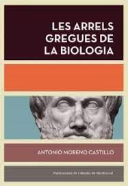 LES ARRELS GREGUES DE LA BIOLOGIA | 9788491912217 | MORENO CASTILLO, ANTONIO