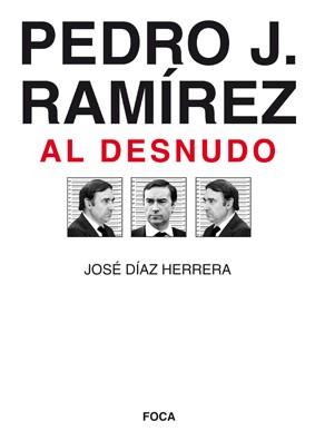 PEDRO J. RAMIREZ AL DESNUDO | 9788496797338 | DIAZ HERRERA